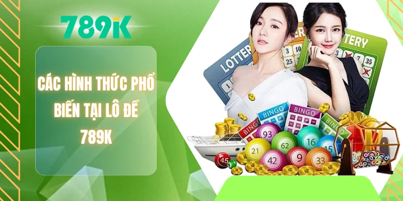 Các hình thức phổ biến tại lô đề 789K