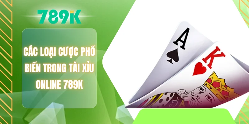 Các loại cược phổ biến trong tài xỉu Online 789K