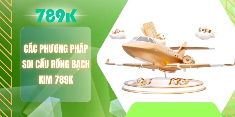 Các phương pháp soi cầu rồng bạch kim 789K