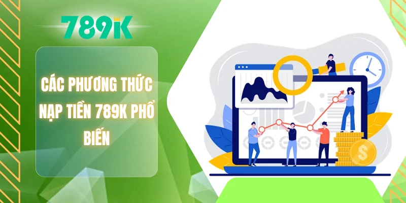 Các phương thức nạp tiền 789K phổ biến