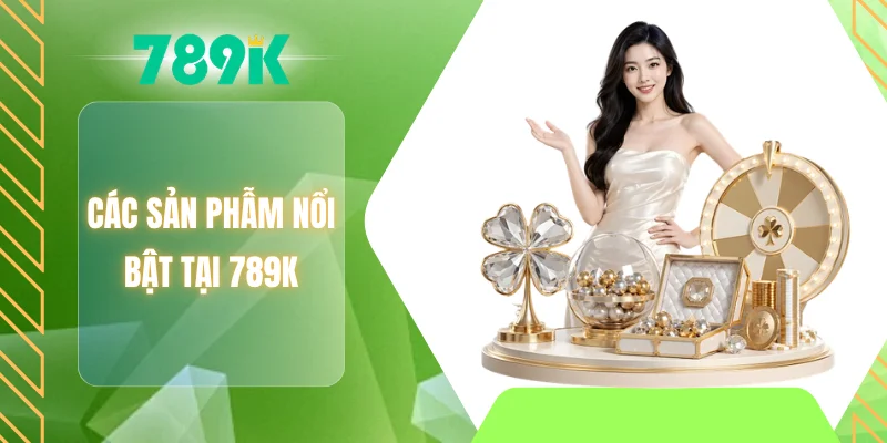 Các sản phẫm nổi bật tại 789K