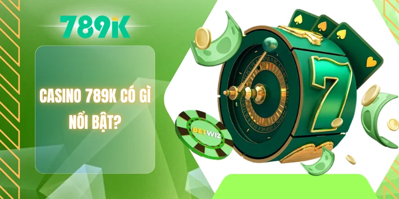 Casino 789K có gì nổi bật?
