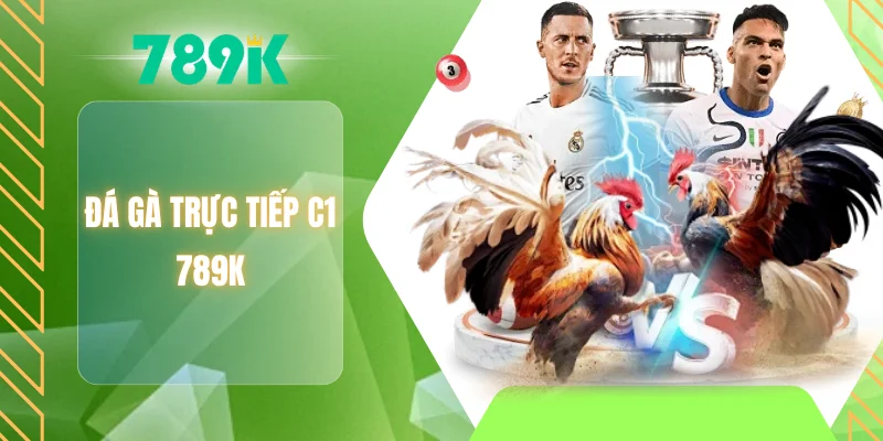 Đá gà trực tiếp C1 789K