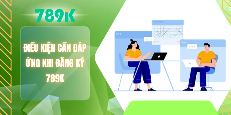 Điều kiện cần đáp ứng khi đăng ký 789K