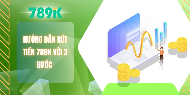 Hướng dẫn rút tiền 789K với 3 bước