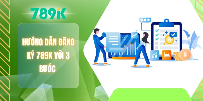 Hướng dẫn đăng ký 789K với 3 bước