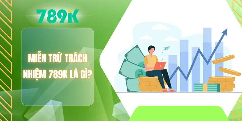 Miễn trừ trách nhiệm 789K là gì?