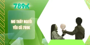 Mơ thấy người yêu cũ 789K