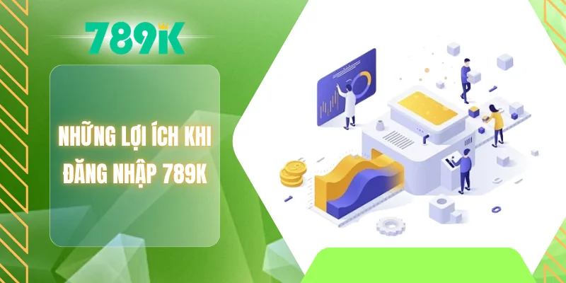 Những lợi ích khi đăng nhập 789K