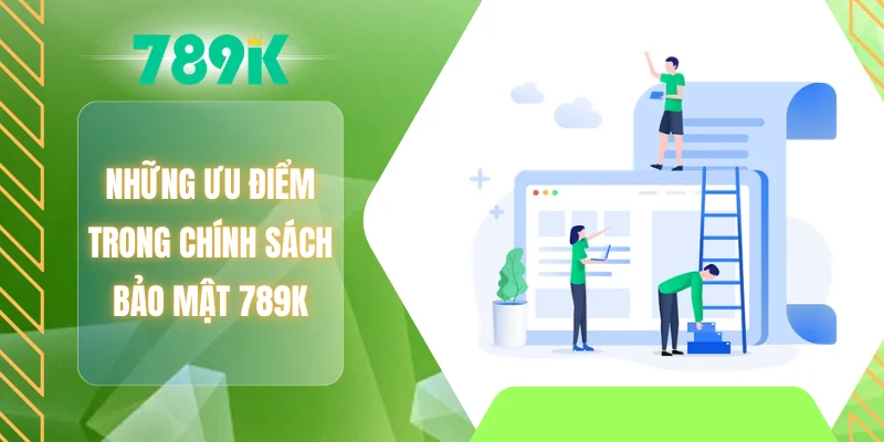 Những ưu điểm trong chính sách bảo mật 789K