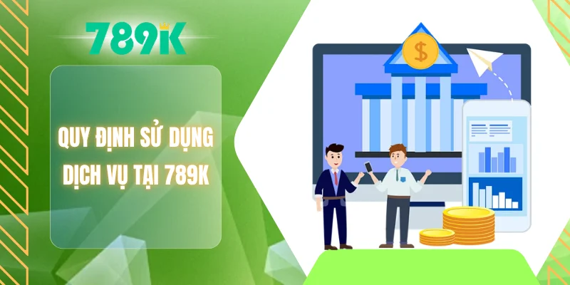 Quy định sử dụng dịch vụ tại 789K