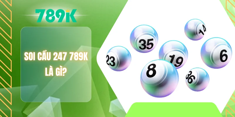 Soi cầu 247 789K là gì?