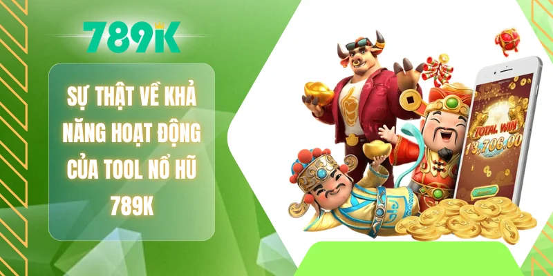 Sự thật về khả năng hoạt động của tool nổ hũ 789K