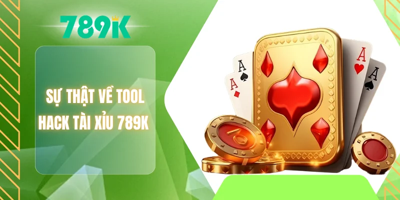 Sự thật về tool hack tài xỉu 789K