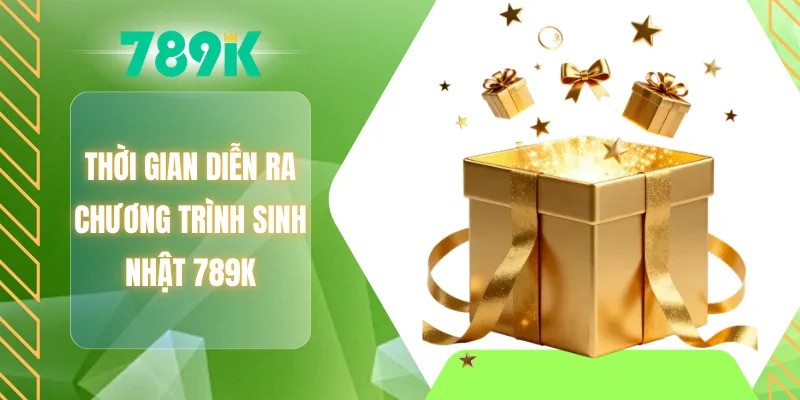 Thời gian diễn ra chương trình sinh nhật 789K