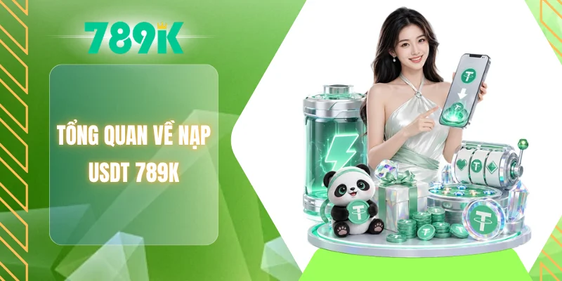 Tổng quan về nạp USDT 789K