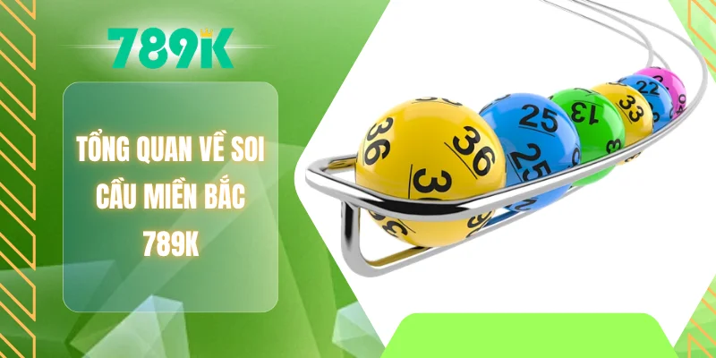 Tổng quan về soi cầu miền Bắc 789K