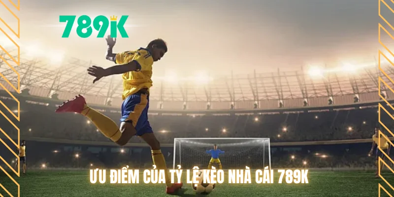 Ưu điểm của tỷ lệ kèo nhà cái 789K
